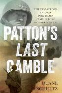 Patton's Last Gamble di Duane Schultz edito da Stackpole Books