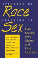 Speaking of Race, Speaking of Sex di Henry Louis Gates, Anthony Griffin, Donald E. Lively, Nadine Strossen edito da New York University Press