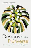 Designs for the Pluriverse di Arturo Escobar edito da Duke University Press Books