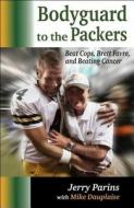 Bodyguard to the Packers di Jerry Parins, Mike Dauplaise edito da Titletown Publishing, LLC