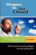 Shapes in the Cloud: What Cloud Computing Shapes Are You Looking For? di Chuck Nelson edito da Nelson Publishing