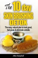 The 10-Day Skin Brushing Detox: The Easy, Natural Plan to Look Great, Feel Amazing, & Eliminate Cellulite di Mia Campbell edito da Coo Farm Press