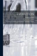 Evolution: Its Nature, Its Evidence, and Its Relation to Religious Thought di Joseph Leconte edito da LIGHTNING SOURCE INC