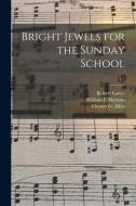 Bright Jewels for the Sunday School; c.1 di Robert Lowry edito da LIGHTNING SOURCE INC