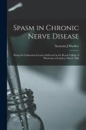SPASM IN CHRONIC NERVE DISEASE BEING TH di SEYMOUR J SHARKEY edito da LIGHTNING SOURCE UK LTD