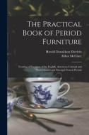 The Practical Book of Period Furniture: Treating of Furniture of the English, American Colonial and Post-Colonial and Principal French Periods di Harold Donaldson Eberlein, Abbot McClure edito da LEGARE STREET PR