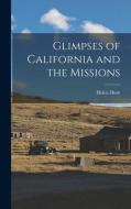 Glimpses of California and the Missions di Helen Hunt Jackson edito da LEGARE STREET PR