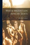 White Mountain Apache Texts di Pliny Earle Goddard edito da LEGARE STREET PR