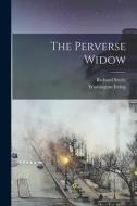 The Perverse Widow di Washington Irving, Richard Steele edito da LEGARE STREET PR