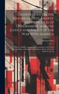 Observations On the Nature of Civil Liberty, the Principles of Government, and the Justice and Policy of the War With America: To Which Is Added, an A di Richard Price edito da LEGARE STREET PR