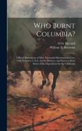 Who Burnt Columbia?: Official Depositions of Wm. Tecumseh Sherman and Gen. O.O. Howard, U.S.A., for the Defence, and Extracts From Some of di O. O. Howard, William T. Sherman edito da LEGARE STREET PR