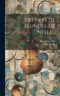 Oeuvres De Blondel De Néele... di Blondel De Nesle, Prosper Tarbé edito da LEGARE STREET PR