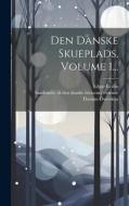 Den Danske Skueplads, Volume 1... di Thomas Overskou, Edgar Collin edito da LEGARE STREET PR