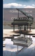 Führer Durch Den Concertsaal; Volume 2 di Hermann Kretzschmar edito da LEGARE STREET PR