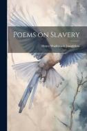 Poems on Slavery di Henry Wadsworth Longfellow edito da LEGARE STREET PR