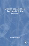 Christians And Muslims In Early Medieval Italy di Luigi Andrea Berto edito da Taylor & Francis Ltd