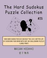 The Hard Sudokus Puzzle Collection  #25 di Masaki Hoshiko edito da Bluesource And Friends