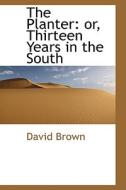 The Planter di Professor of Modern History David Brown edito da Bibliolife