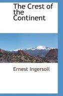 The Crest of the Continent di Ernest Ingersoll edito da BCR (BIBLIOGRAPHICAL CTR FOR R