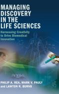 Managing Discovery in the Life Sciences di Philip A. Rea, Mark V. Pauly, Lawton R. Burns edito da Cambridge University Press