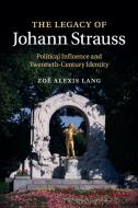 The Legacy of Johann Strauss di Zoë Alexis Lang edito da Cambridge University Press