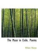 The Muse In Exile. Poems di William Watson edito da Bibliolife