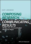 Composing Research, Communicating Results di Kurt Lindemann edito da John Wiley & Sons