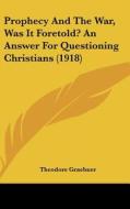 Prophecy and the War, Was It Foretold? an Answer for Questioning Christians (1918) di Theodore Graebner edito da Kessinger Publishing