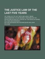 The Justice Law of the Last Five Years; Viz. from 1813 to 1817, Both Inclusive: Being Supplementary to the Several Treatises on the Office and Duties di William Dickinson edito da Rarebooksclub.com