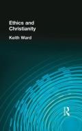 Ethics and Christianity di Keith Ward edito da Taylor & Francis Ltd