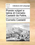 Poesie Volgari E Latine Di Cornelio Castaldi Da Feltre, ... di Cornelio Castaldi edito da Gale Ecco, Print Editions