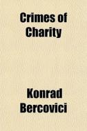 Crimes Of Charity di Konrad Bercovici edito da General Books Llc