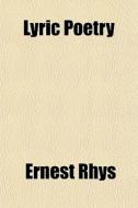 Lyric Poetry di Ernest Rhys edito da General Books