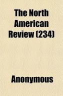 The North American Review 234 di Anonymous edito da General Books