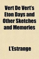 Vert De Vert's Eton Days And Other Sketc di L'Estrange edito da General Books