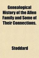 Genealogical History Of The Allen Family di Stoddard edito da General Books