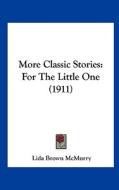 More Classic Stories: For the Little One (1911) di Lida Brown McMurry edito da Kessinger Publishing