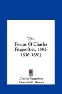 The Poems of Charles Fitzgeoffrey, 1593-1636 (1881) di Charles Fitzgeoffrey edito da Kessinger Publishing
