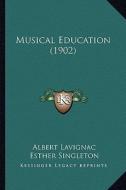 Musical Education (1902) di Albert Lavignac edito da Kessinger Publishing