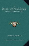 The Dramatic Writings of Richard Edwards, Thomas Norton and Thomas Sackville (1906) edito da Kessinger Publishing