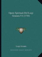 Opere Spirituali del Luigi Granata V1 (1730) di Luigi Granata edito da Kessinger Publishing