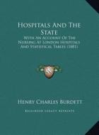 Hospitals and the State: With an Account of the Nursing at London Hospitals and Statistical Tables (1881) di Henry Charles Burdett edito da Kessinger Publishing