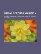 Hawaii Reports; Cases Determined in the Supreme Court of the State of Hawaii Volume 4 di Anonymous edito da Rarebooksclub.com