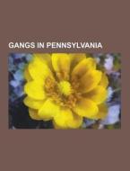 Gangs In Pennsylvania di Source Wikipedia edito da University-press.org