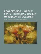 Proceedings of the State Historical Society of Wisconsin Volume 51 di Wisconsin State Historical Society edito da Rarebooksclub.com