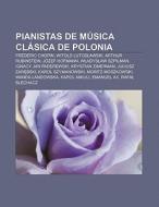 Pianistas de música clásica de Polonia di Fuente Wikipedia edito da Books LLC, Reference Series