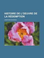 Histoire De L'oeuvre De La Redemption di Jonathan Edwards edito da General Books Llc