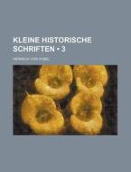 Kleine Historische Schriften (3) di Heinrich Von Sybel edito da General Books Llc