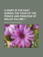 A Diary in the East During the Tour of the Prince and Princess of Wales Volume 1 di William Howard Russell edito da Rarebooksclub.com
