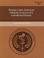 Russian-latin American Relations In An Era Of A Reawakened Russia. di Charles Marcus Jr Rone edito da Proquest, Umi Dissertation Publishing